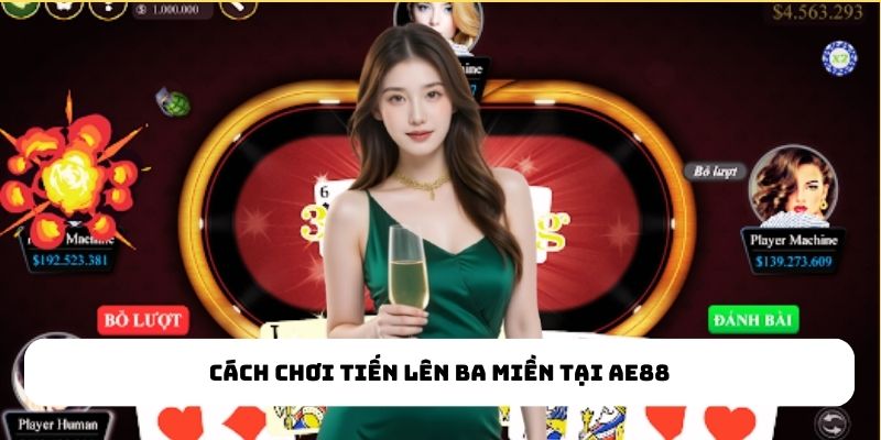 Cách chơi Tiến Lên Ba Miền tại Ae88