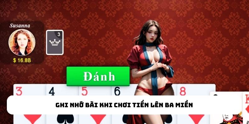 Ghi nhớ bài khi chơi Tiến Lên Ba Miền
